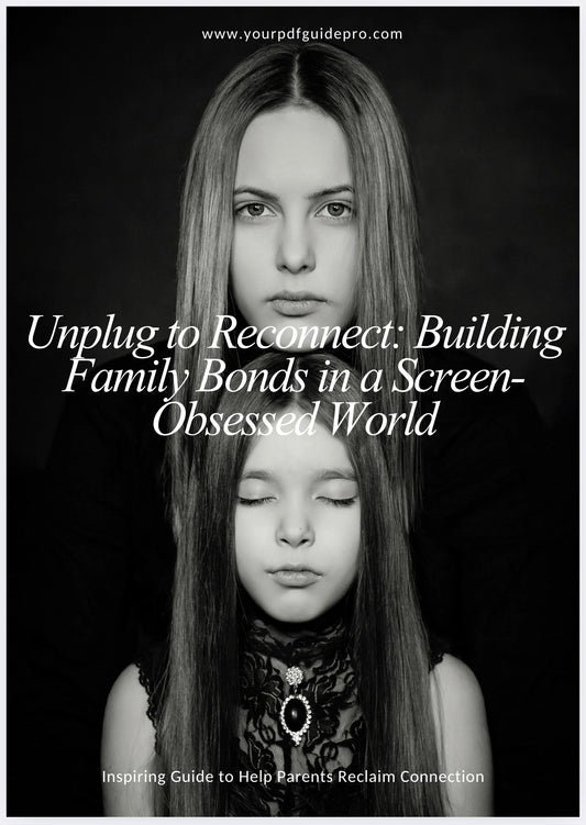Unplug to Reconnect Building Family Bonds in a Screen-Obsessed World
