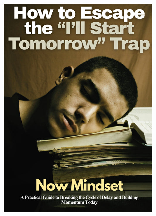 How to Escape the “I’ll Start Tomorrow” Trap